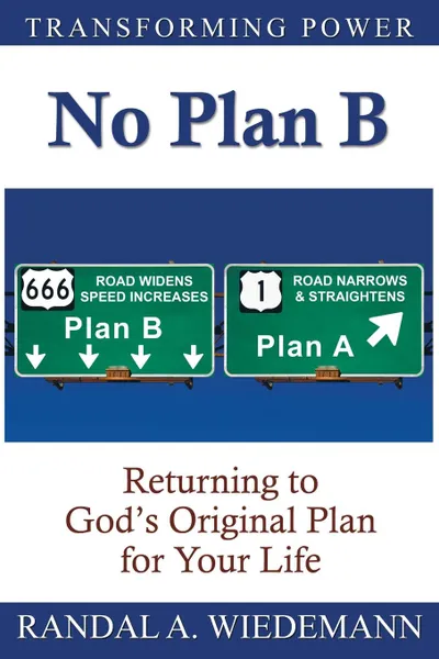 Обложка книги No Plan B. Returning to God.s Original Plan for Your Life, Randal A. Wiedemann