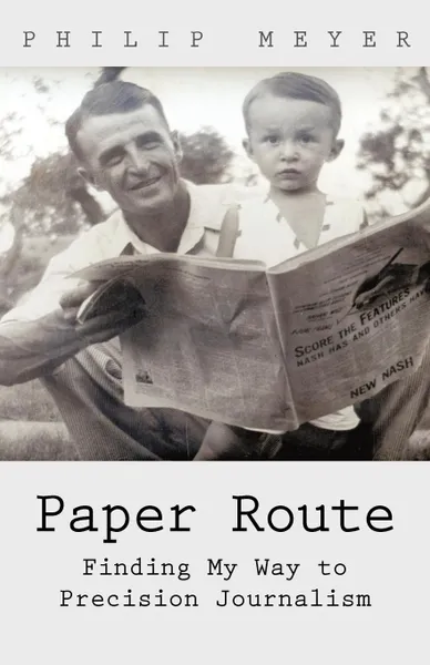 Обложка книги Paper Route. Finding My Way to Precision Journalism, Philip Meyer