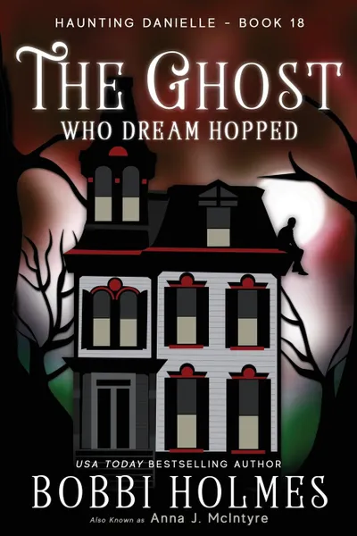 Обложка книги The Ghost Who Dream Hopped, Bobbi Holmes, Anna J McIntyre, Elizabeth Mackey