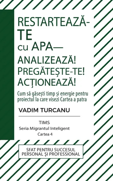 Обложка книги Restarteaza-te cu APA. Analizeaza. Pregateste-te. Actioneaza.. Cum sa gasesti timp si energie pentru proiectul la care visezi, Vadim Turcanu