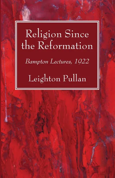 Обложка книги Religion Since the Reformation, Leighton Pullan