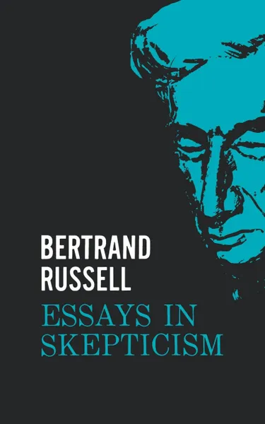 Обложка книги Essays in Skepticism, Bertrand Russell