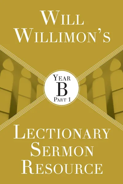 Обложка книги Will Willimon.s Lectionary Sermon Resource. Year B Part 1, William H Willimon