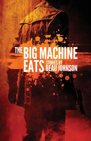 Обложка книги The Big Machine Eats, Beau Johnson