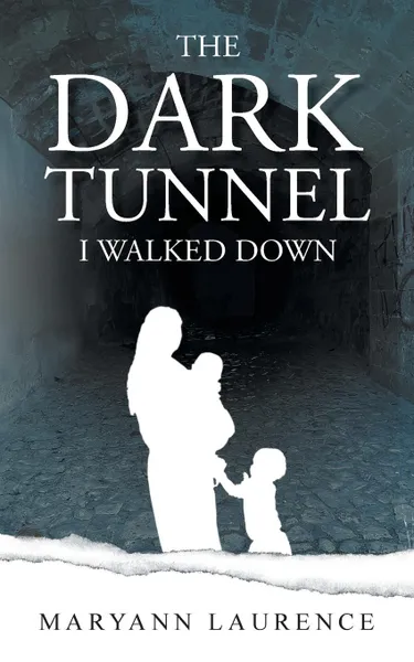 Обложка книги The Dark Tunnel I Walked Down, Maryann Laurence