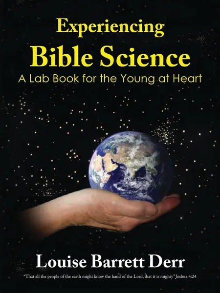 Обложка книги Experiencing Bible Science. A Lab Book for the Young at Heart, Louise Barrett Derr