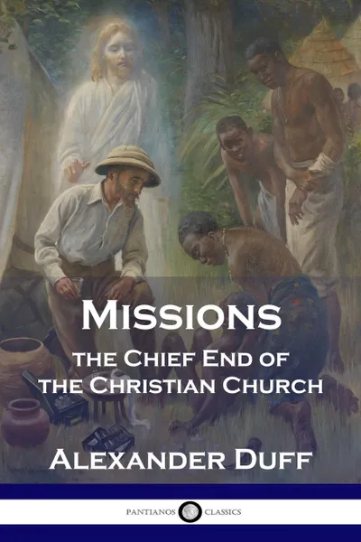 Обложка книги Missions. The Chief End of the Christian Church, Alexander Duff