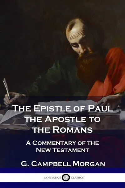 Обложка книги The Epistle of Paul the Apostle to the Romans. A Commentary of the New Testament, G. Campbell Morgan