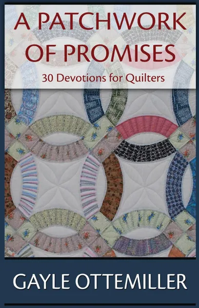 Обложка книги A Patchwork of Promises. 30 Devotions for Quilters, Gayle C. Ottemiller