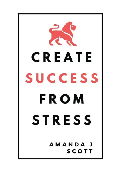 Обложка книги Create Success From Stress, Amanda J Scott