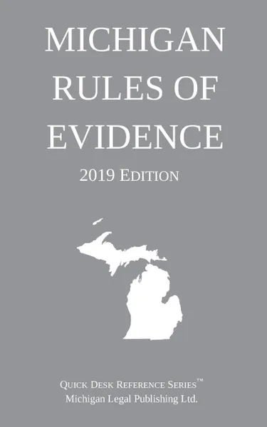 Обложка книги Michigan Rules of Evidence; 2019 Edition, Michigan Legal Publishing Ltd.