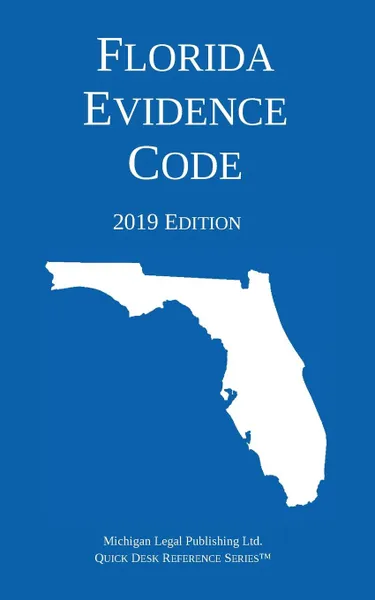 Обложка книги Florida Evidence Code; 2019 Edition, Michigan Legal Publishing Ltd.