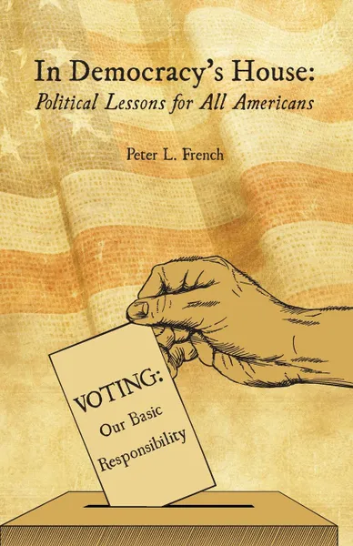 Обложка книги In Democracy.s House. Political Lessons for All Americans, Peter L French