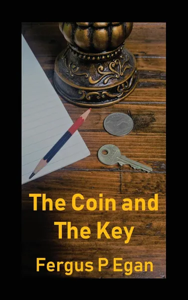 Обложка книги The Coin and the Key, Fergus P Egan