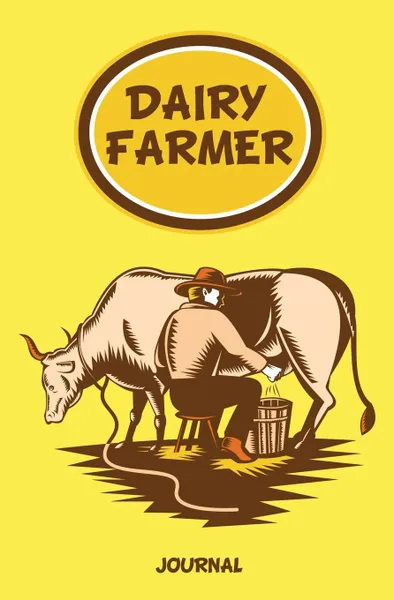 Обложка книги Dairy Farmer Journal. 120-page Blank, Lined Writing Journal for Dairy Farmers - Makes a Great Gift for Anyone Into Dairy Farming (5.25 x 8 Inches / Yellow), Journal Jungle Publishing