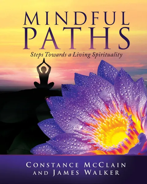 Обложка книги Mindful Paths. Steps Towards a Living Spirituality, Constance McClain, James Walker