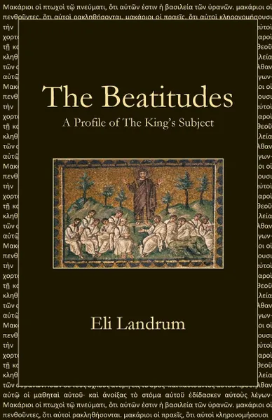 Обложка книги The Beatitudes. A Profile of The King.s Subject, Eli Landrum