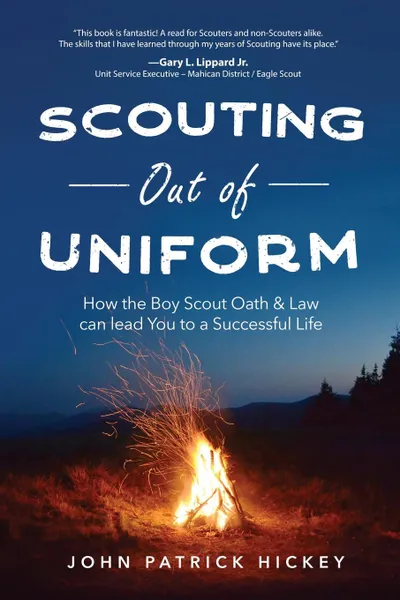 Обложка книги Scouting Out Of Uniform. How the Boy Scout Oath . Law Can Guide You to a Successful Life, John Patrick Hickey