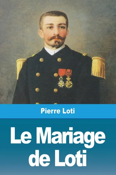 Обложка книги Le Mariage de Loti, Pierre Loti