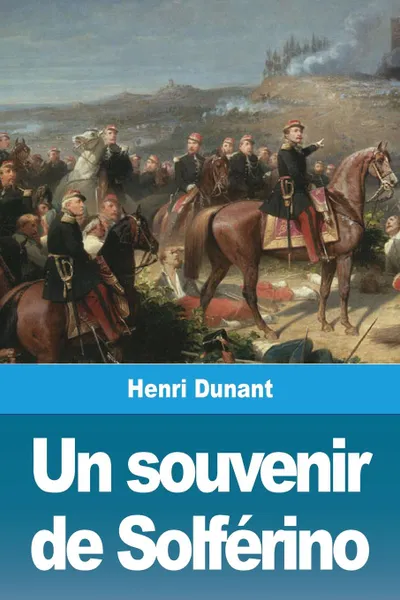 Обложка книги Un souvenir de Solferino, Henri Dunant