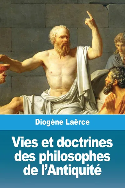 Обложка книги Vies et doctrines des philosophes de l.Antiquite, Diogène Laërce