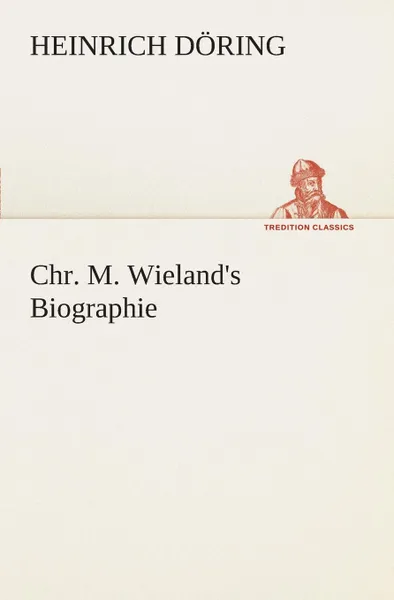 Обложка книги Chr. M. Wieland.s Biographie, Heinrich Döring