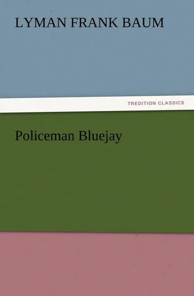 Обложка книги Policeman Bluejay, L. Frank (Lyman Frank) Baum