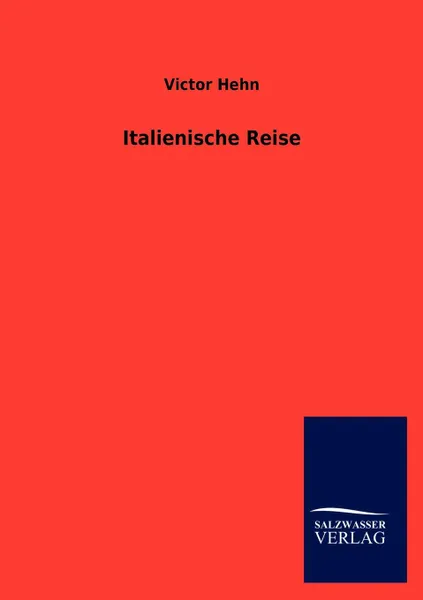 Обложка книги Italienische Reise, Victor Hehn