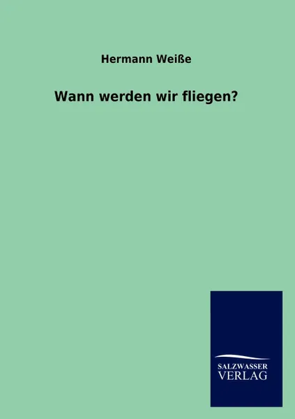 Обложка книги Wann werden wir fliegen., Hermann Weiße