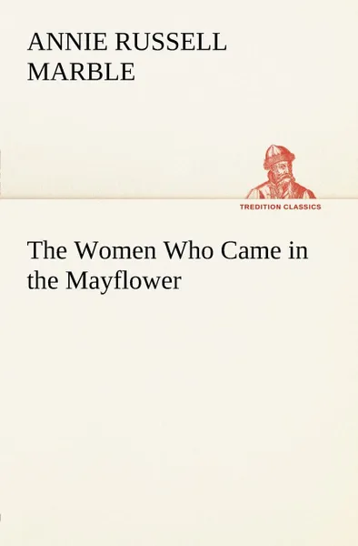 Обложка книги The Women Who Came in the Mayflower, Annie Russell Marble