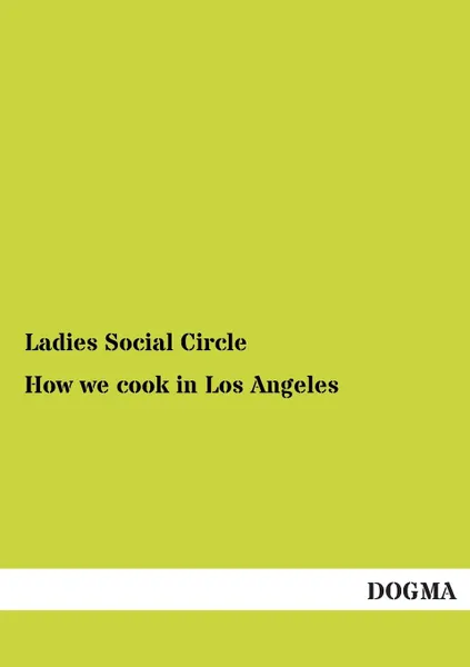 Обложка книги How we cook in Los Angeles, Ladies Social Circle