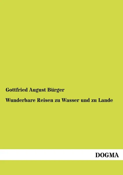 Обложка книги Wunderbare Reisen Zu Wasser Und Zu Lande, Gottfried August Burger