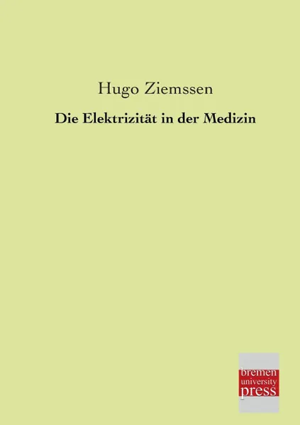 Обложка книги Die Elektrizitat in Der Medizin, Hugo Ziemssen