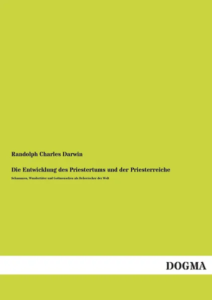 Обложка книги Die Entwicklung Des Priestertums Und Der Priesterreiche, Randolph Charles Darwin