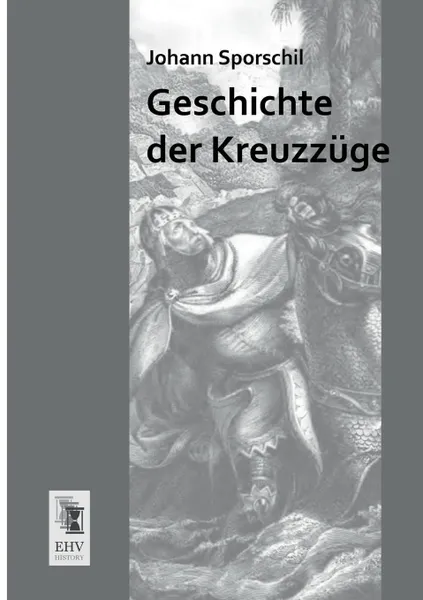 Обложка книги Geschichte Der Kreuzzuge, Johann Sporschil