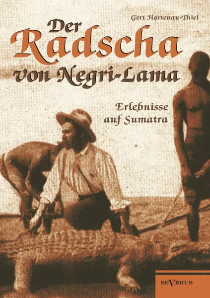 Обложка книги Der Radscha Von Negri-Lama. Erlebnisse Auf Sumatra, Gert Hartenau-Thiel