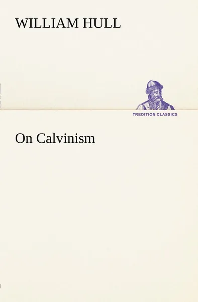 Обложка книги On Calvinism, William Hull