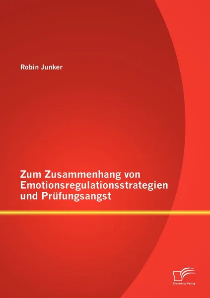 Обложка книги Zum Zusammenhang von Emotionsregulationsstrategien und Prufungsangst, Robin Junker