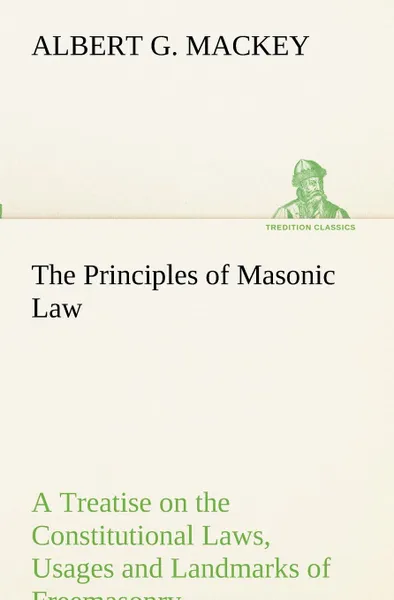 Обложка книги The Principles of Masonic Law, Albert G. Mackey