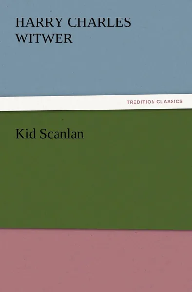 Обложка книги Kid Scanlan, H. C. (Harry Charles) Witwer