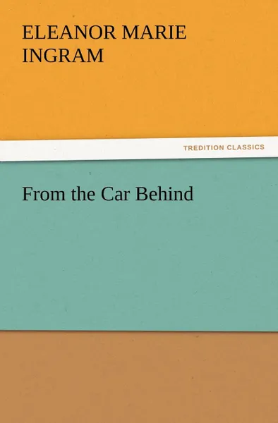 Обложка книги From the Car Behind, Eleanor M. (Eleanor Marie) Ingram