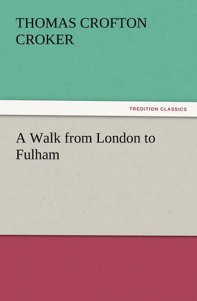 Обложка книги A Walk from London to Fulham, Thomas Crofton Croker