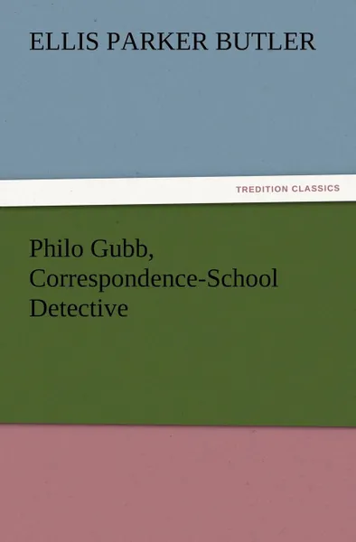 Обложка книги Philo Gubb, Correspondence-School Detective, Ellis Parker Butler