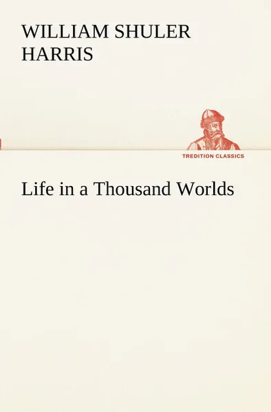 Обложка книги Life in a Thousand Worlds, W. S. (William Shuler) Harris