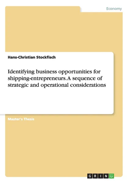 Обложка книги Identifying business opportunities for shipping-entrepreneurs. A sequence of strategic and operational considerations, Hans-Christian Stockfisch