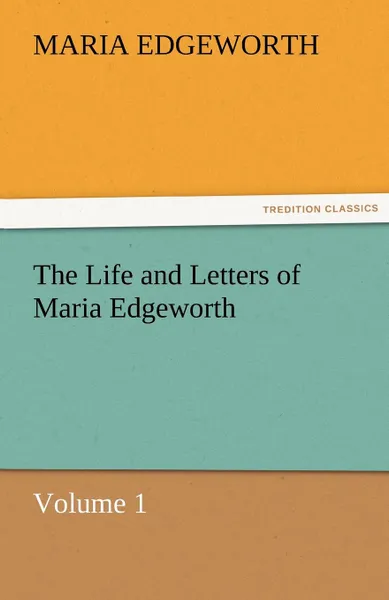 Обложка книги The Life and Letters of Maria Edgeworth, Volume 1, Maria Edgeworth