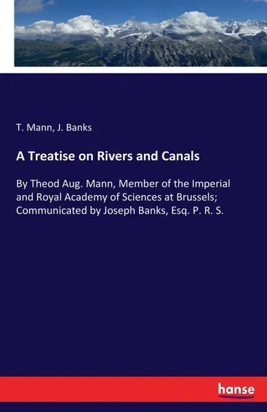 Обложка книги A Treatise on Rivers and Canals, J. Banks, T. Mann