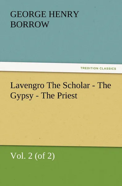 Обложка книги Lavengro the Scholar - The Gypsy - The Priest, Vol. 2 (of 2), George Henry Borrow