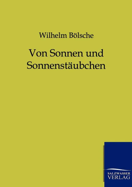 Обложка книги Von Sonnen und Sonnenstaubchen, Wilhelm Bölsche