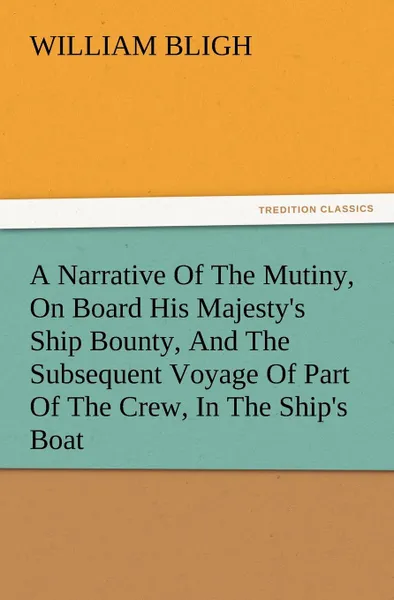 Обложка книги A Narrative of the Mutiny, on Board His Majesty.s Ship Bounty, and the Subsequent Voyage of Part of the Crew, in the Ship.s Boat, William Bligh